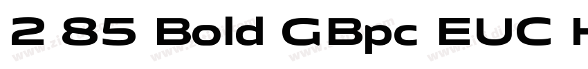 2 85 Bold GBpc EUC H字体转换 2 85 Bold GBpc EUC H字体转换